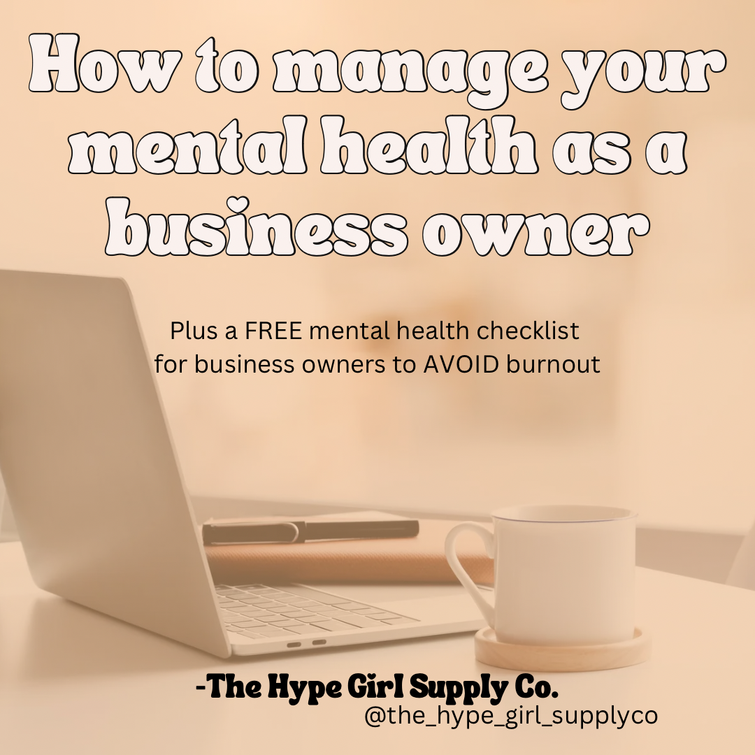 How to manage your mental health as a business owner: A FREE MENTAL HEALTH CHECKLIST FOR PRODUCT BASED BUSINESS OWNERS