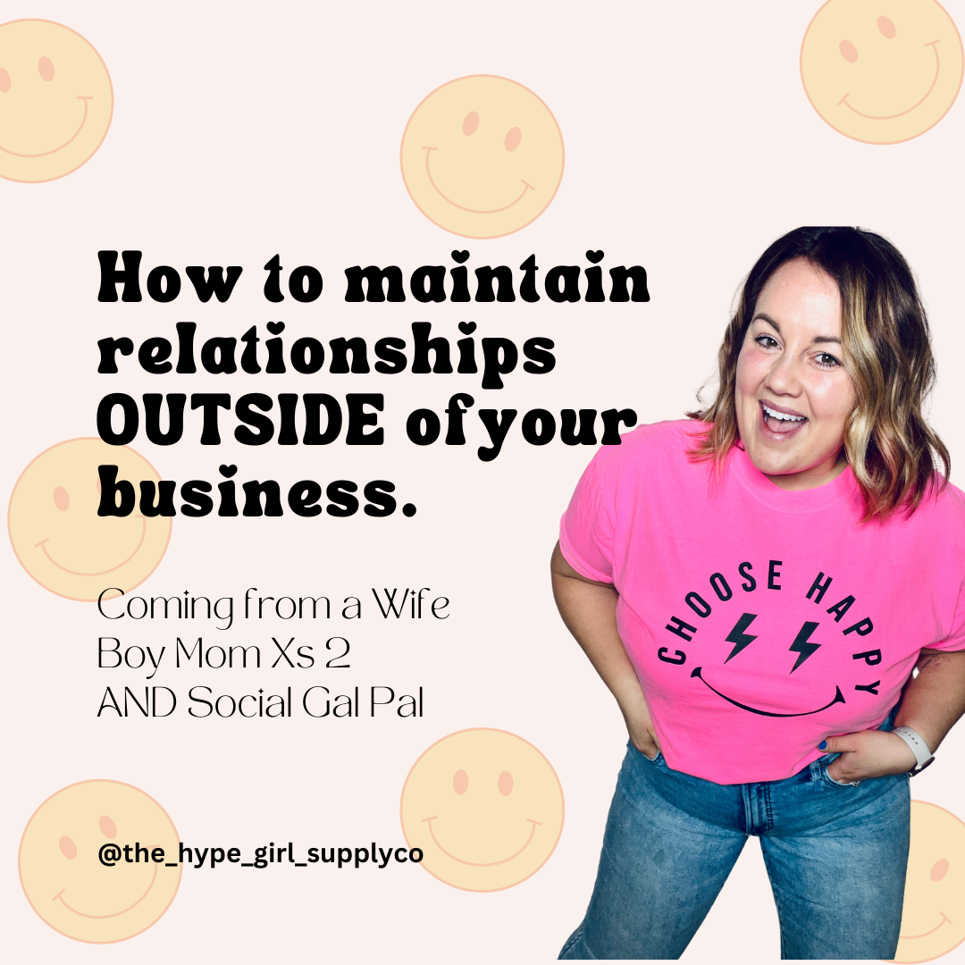 How to maintain relationships OUTSIDE of our businesses. Coming from a Wife, Boy Mom Xs 2 & Social Gal Pal